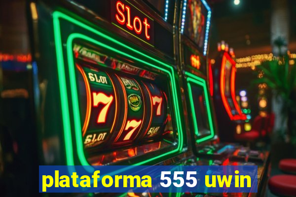 plataforma 555 uwin